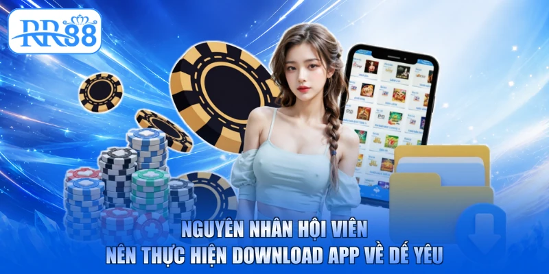 Nguyên nhân hội viên nên thực hiện download app về dế yêu